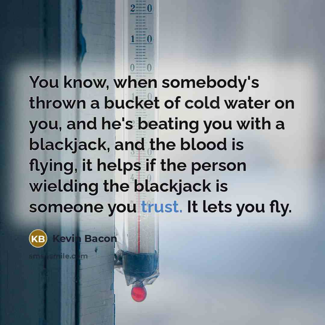 “You know, when somebody's thrown a bucket of cold water…” quote by Kevin Bacon
