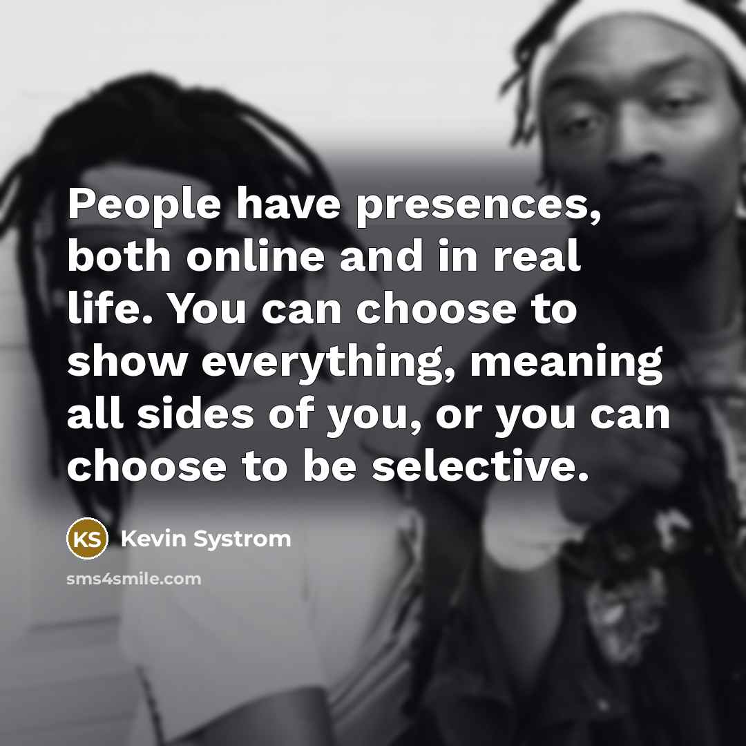 “People have presences, both online and in real life. You…” quote by Kevin Systrom