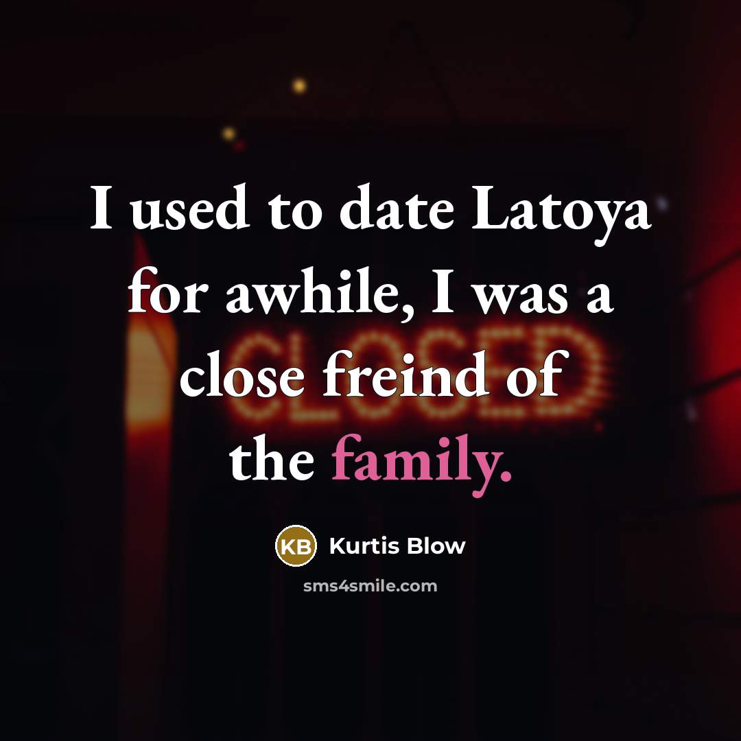 “I used to date Latoya for awhile, I was a…” quote by Kurtis Blow