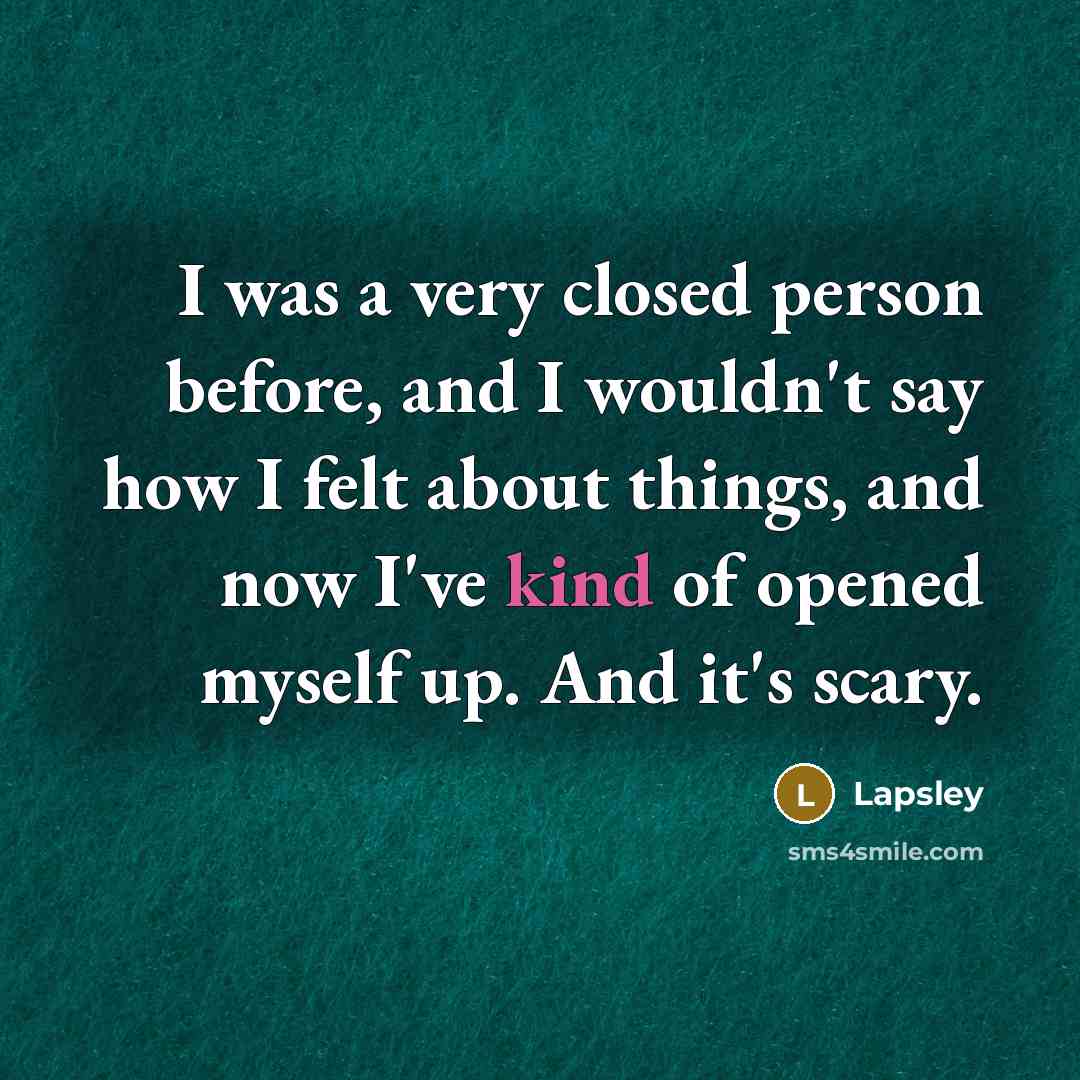 “I was a very closed person before, and I wouldn't…” quote by Lapsley