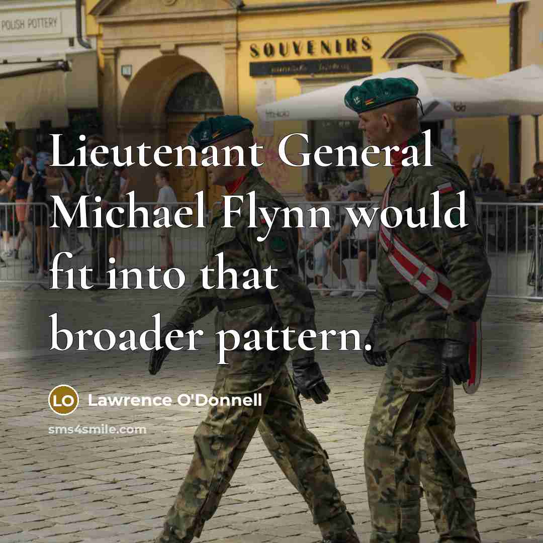 “Lieutenant General Michael Flynn would fit into that broader pattern.…” quote by Lawrence O'Donnell