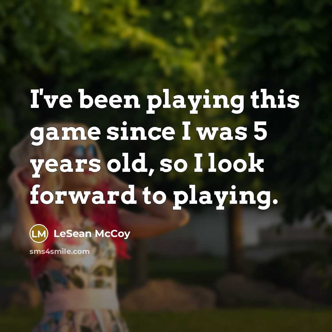 “I've been playing this game since I was 5 years…” quote by LeSean McCoy