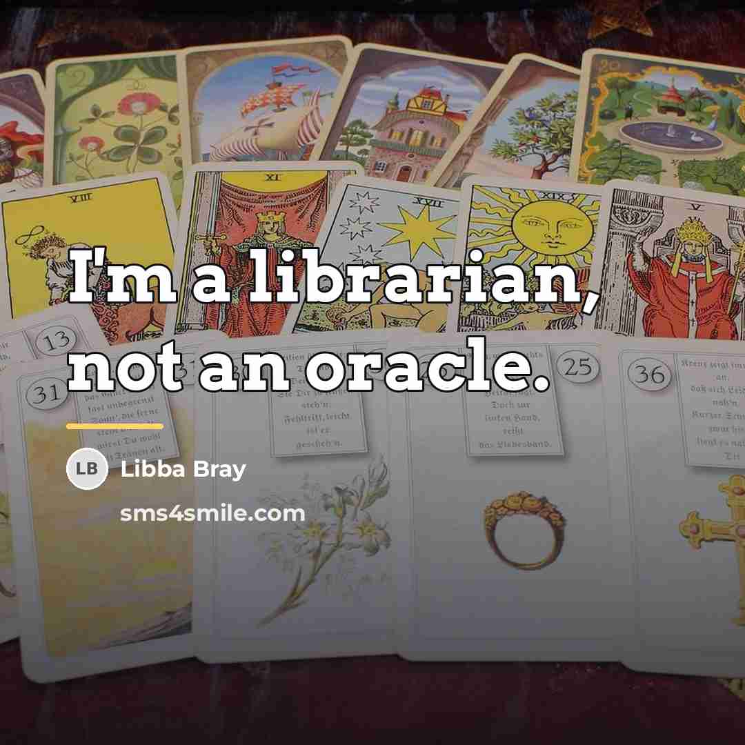 “I'm a librarian, not an oracle.…” quote by Libba Bray