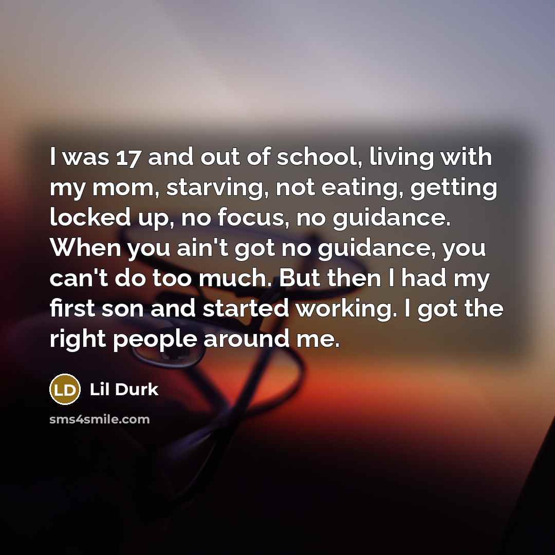 “I was 17 and out of school, living with my…” quote by Lil Durk