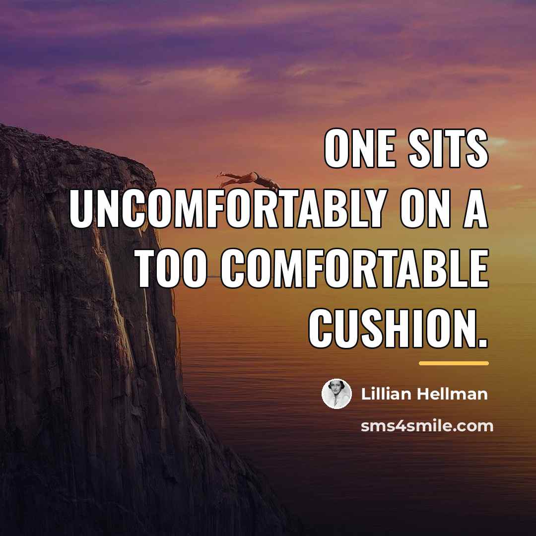 “One sits uncomfortably on a too comfortable cushion.…” quote by Lillian Hellman
