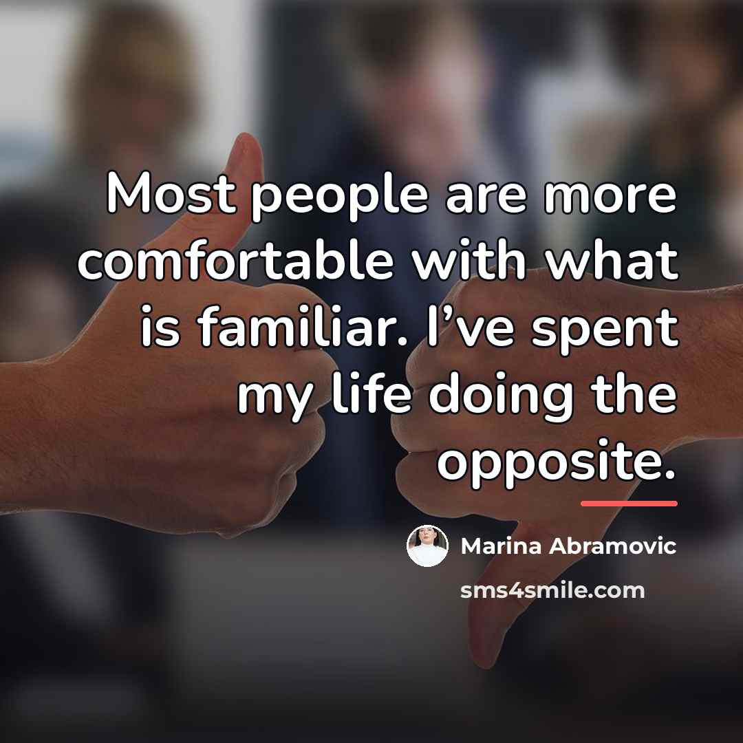 “Most people are more comfortable with what is familiar. I’ve…” quote by Marina Abramovic