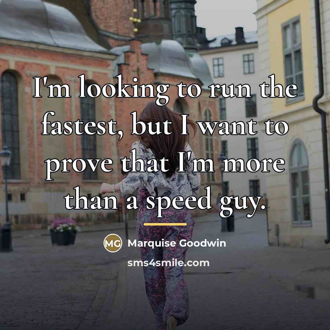 “I'm looking to run the fastest, but I want to…” quote by Marquise Goodwin