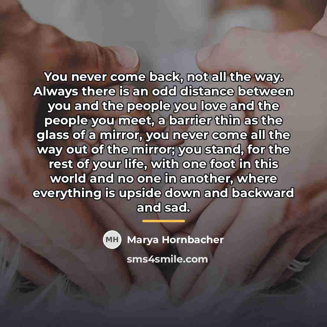 “You never come back, not all the way. Always there…” quote by Marya Hornbacher