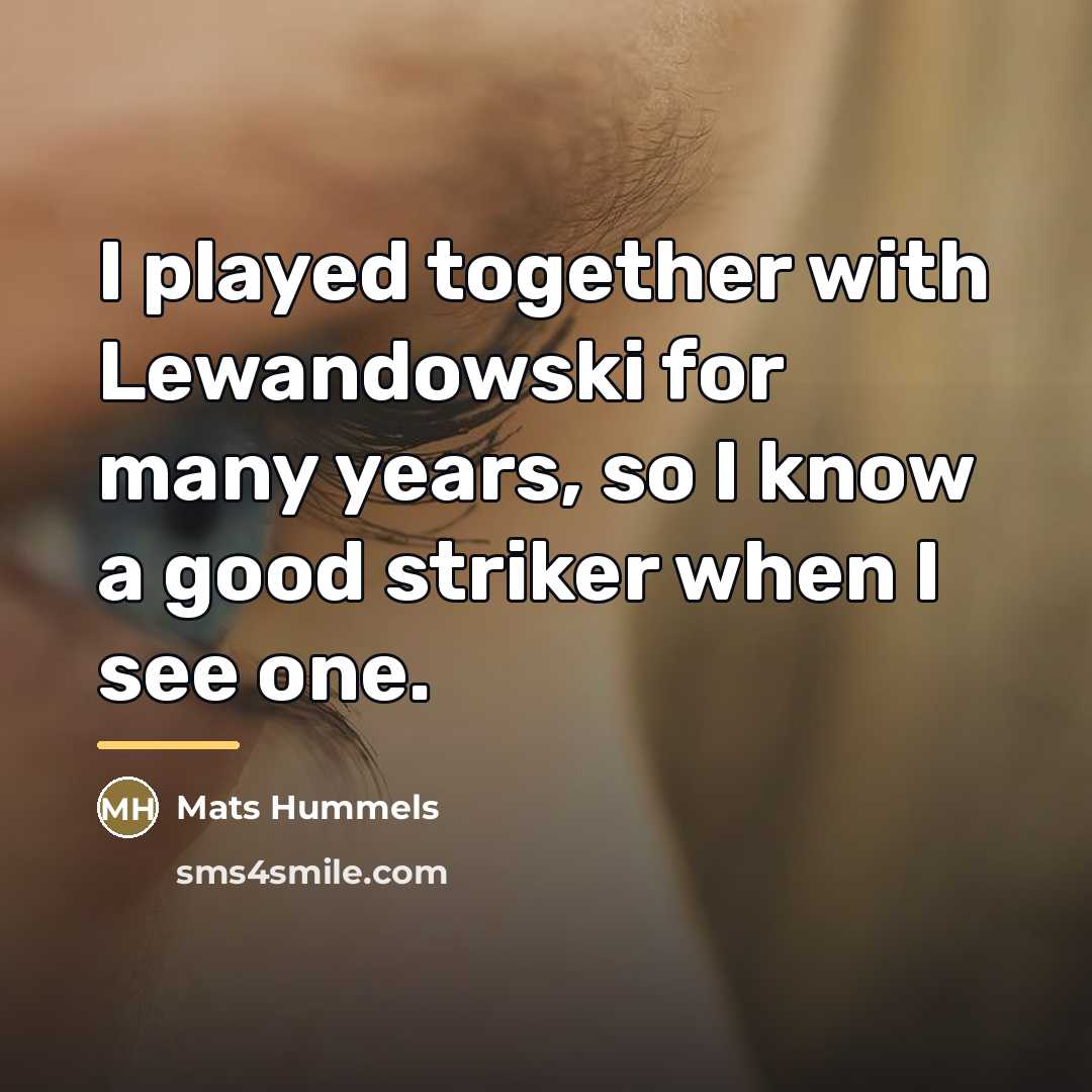 “I played together with Lewandowski for many years, so I…” quote by Mats Hummels