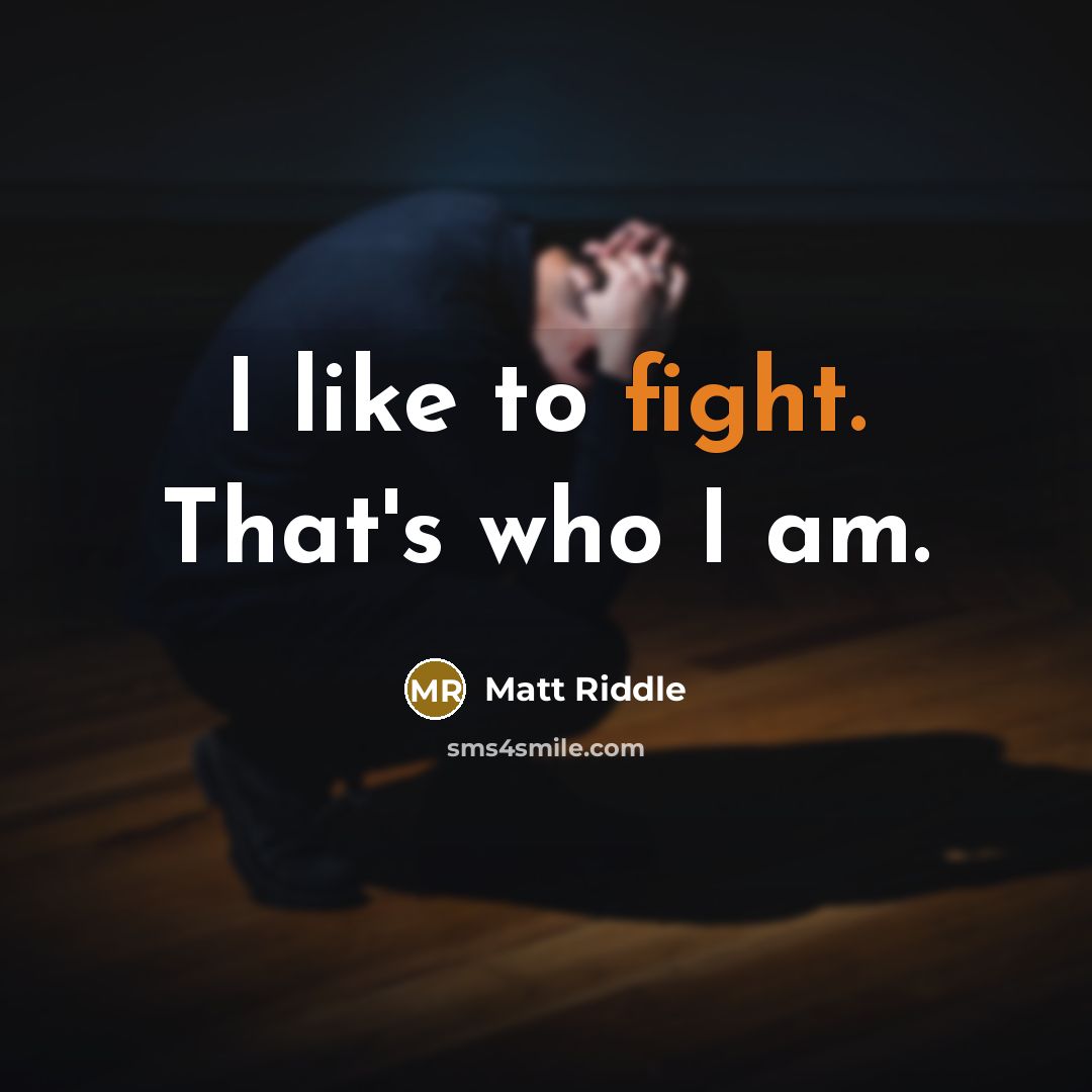 “I like to fight. That's who I am.…” quote by Matt Riddle