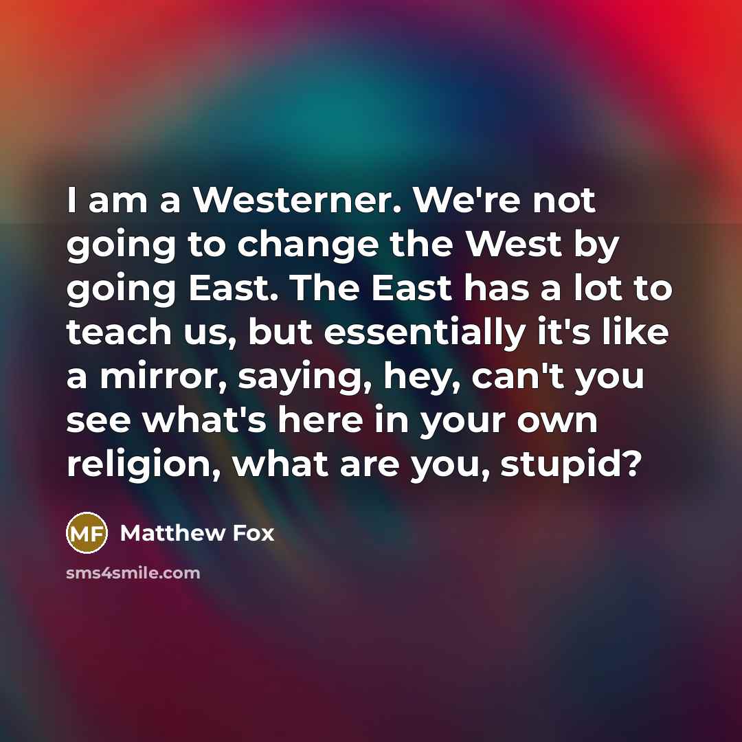 “I am a Westerner. We're not going to change the…” quote by Matthew Fox