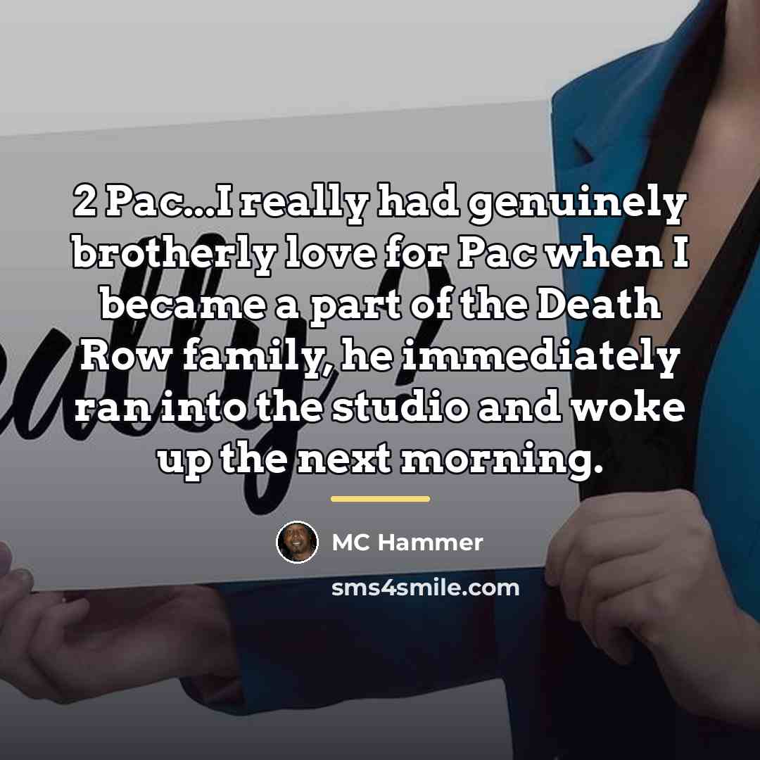“2 Pac...I really had genuinely brotherly love for Pac when…” quote by MC Hammer