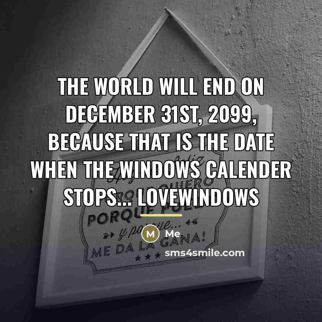 “The world will end on December 31st, 2099, because that…” quote by Me