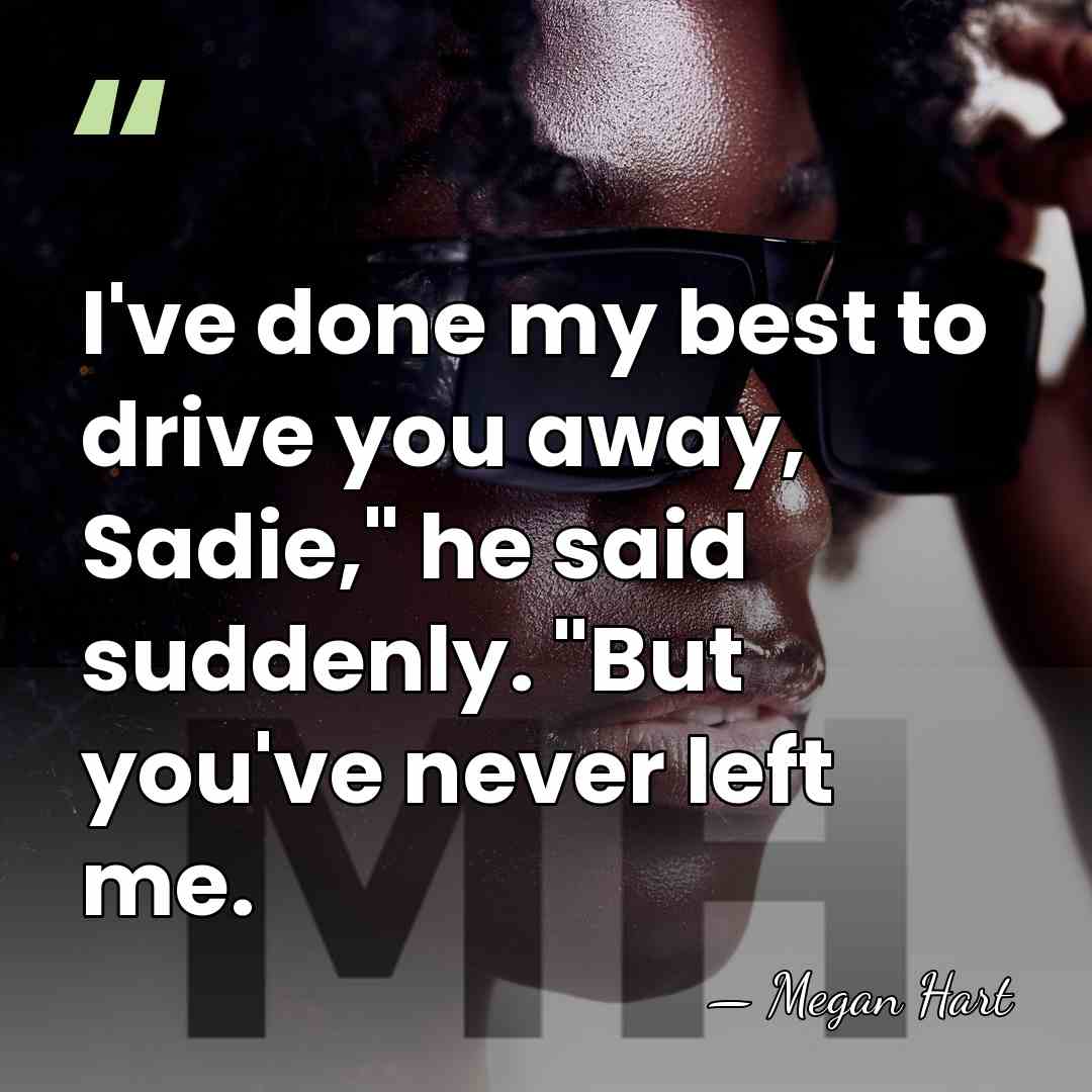I've done my best to drive you away, Sadie," he said suddenly.&hellip; - Megan Hart