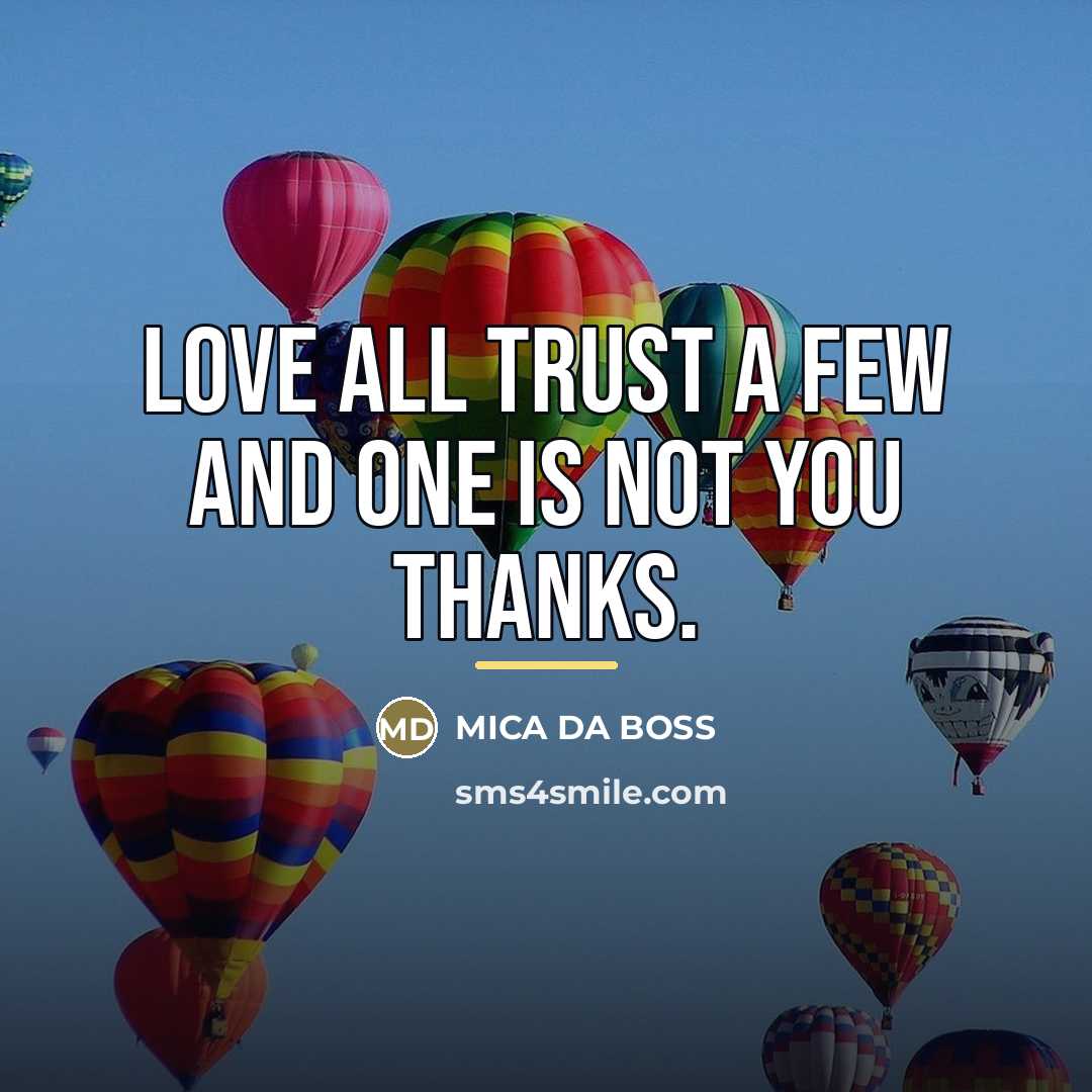 “Love all trust a few and one is not you…” quote by MICA DA BOSS