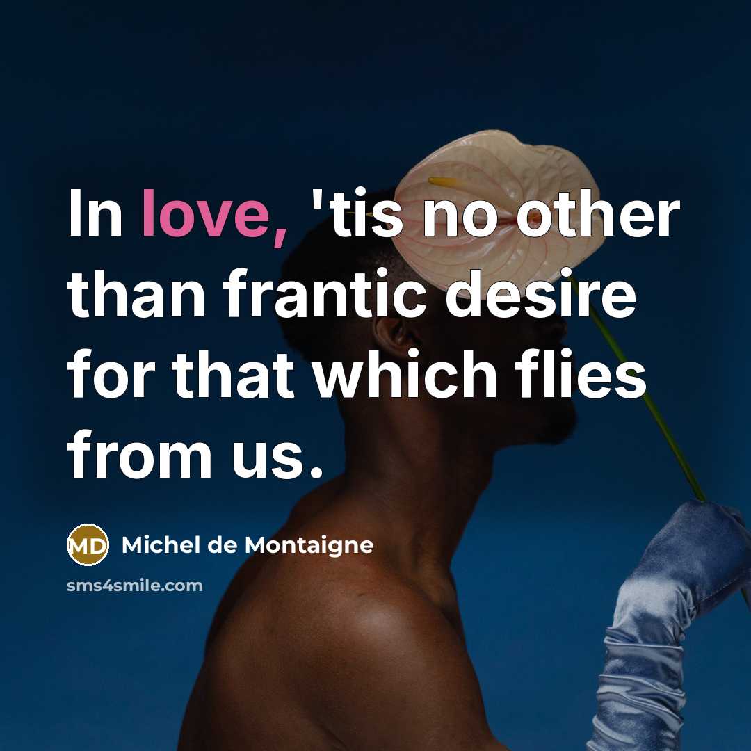 “In love, 'tis no other than frantic desire for that…” quote by Michel de Montaigne