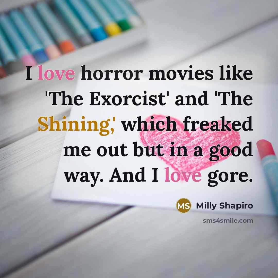 “I love horror movies like 'The Exorcist' and 'The Shining,'…” quote by Milly Shapiro