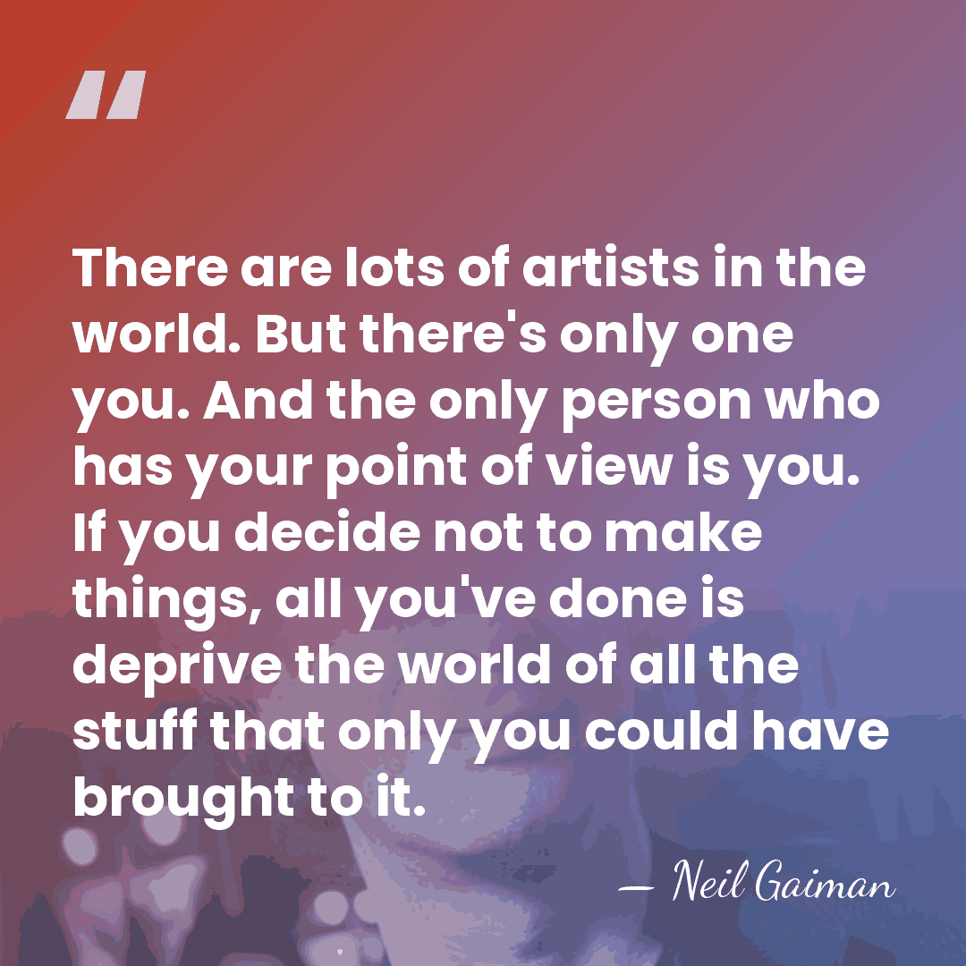 There are lots of artists in the world. But there's only one&hellip; - Neil Gaiman