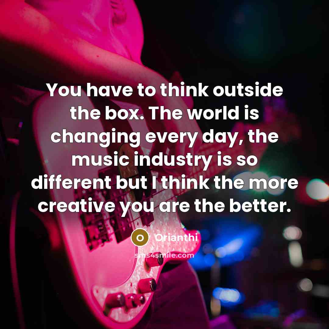 “You have to think outside the box. The world is…” quote by Orianthi