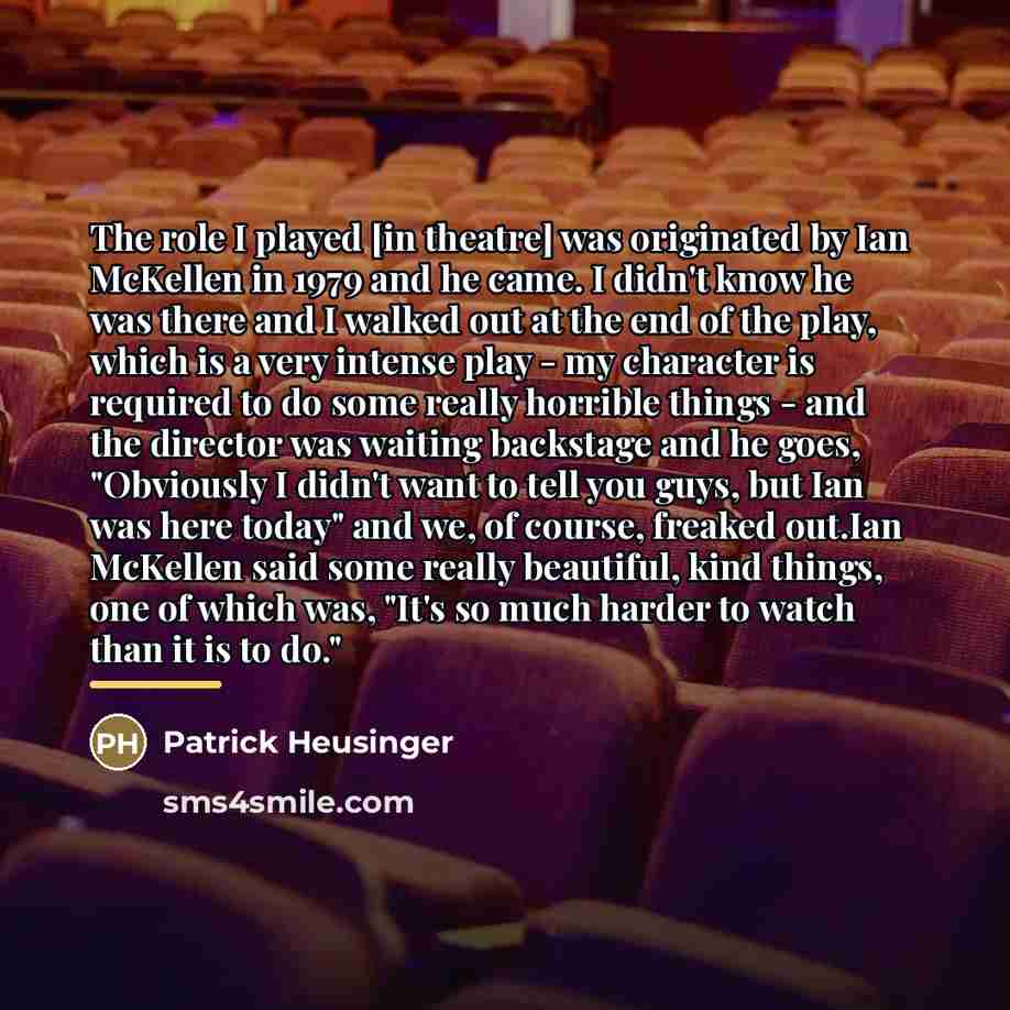 “The role I played [in theatre] was originated by Ian…” quote by Patrick Heusinger