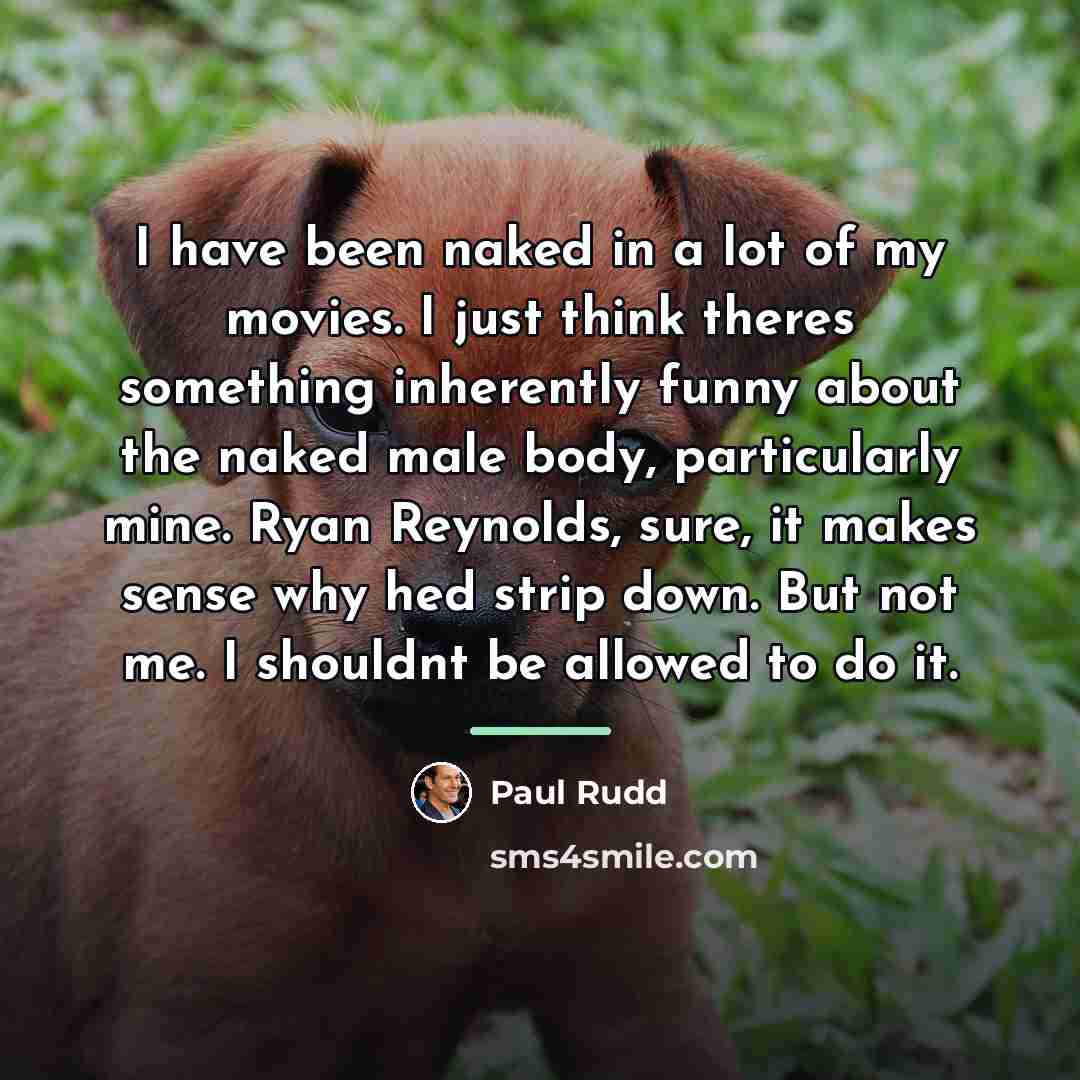 “I have been naked in a lot of my movies.…” quote by Paul Rudd