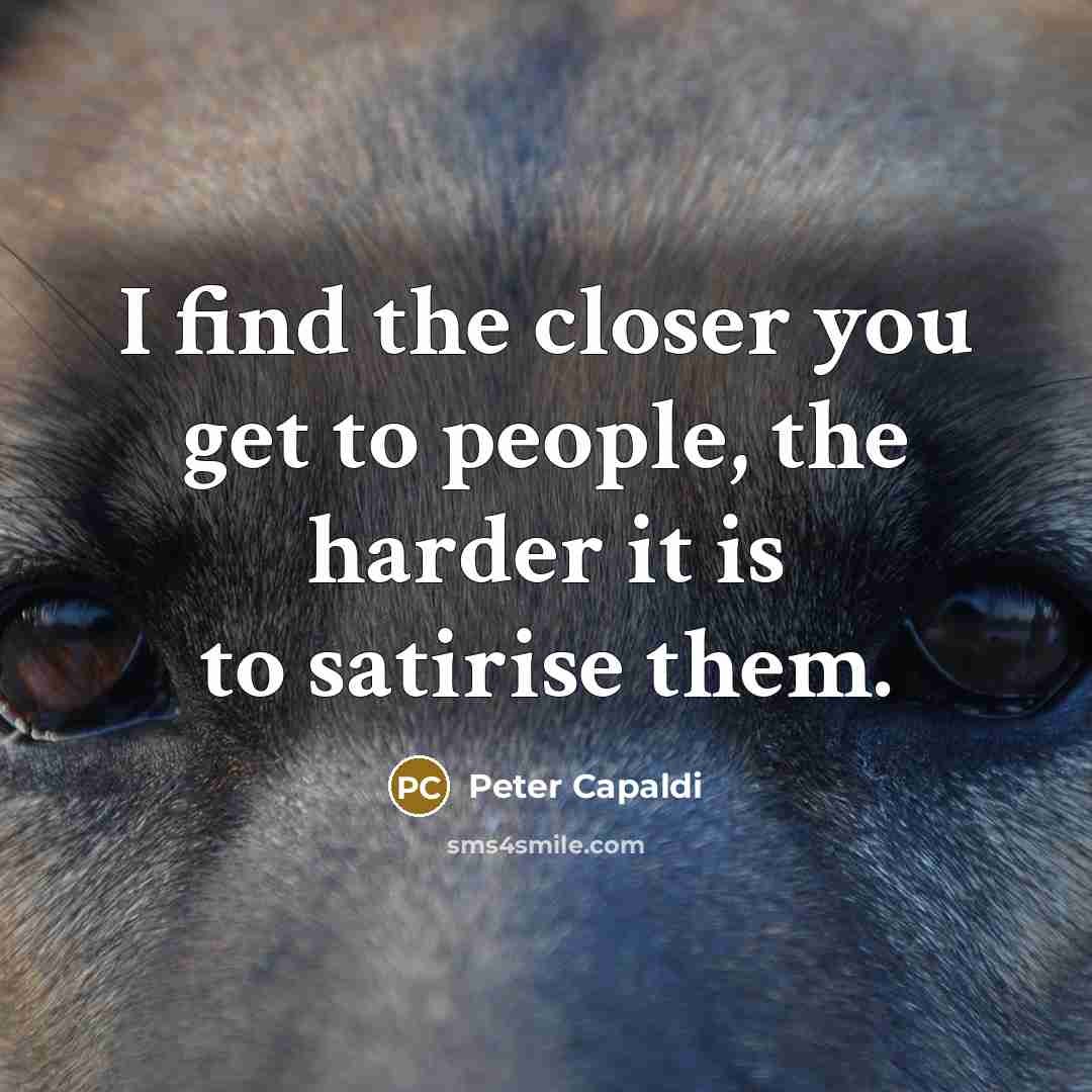 “I find the closer you get to people, the harder…” quote by Peter Capaldi