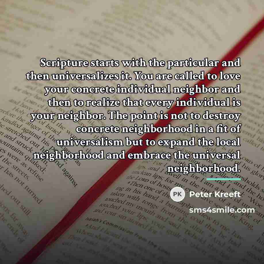 “Scripture starts with the particular and then universalizes it. You…” quote by Peter Kreeft