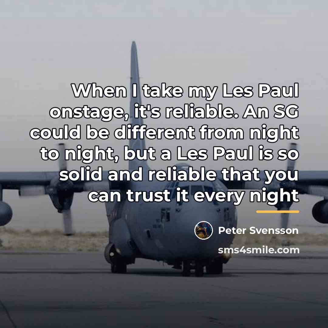“When I take my Les Paul onstage, it's reliable. An…” quote by Peter Svensson
