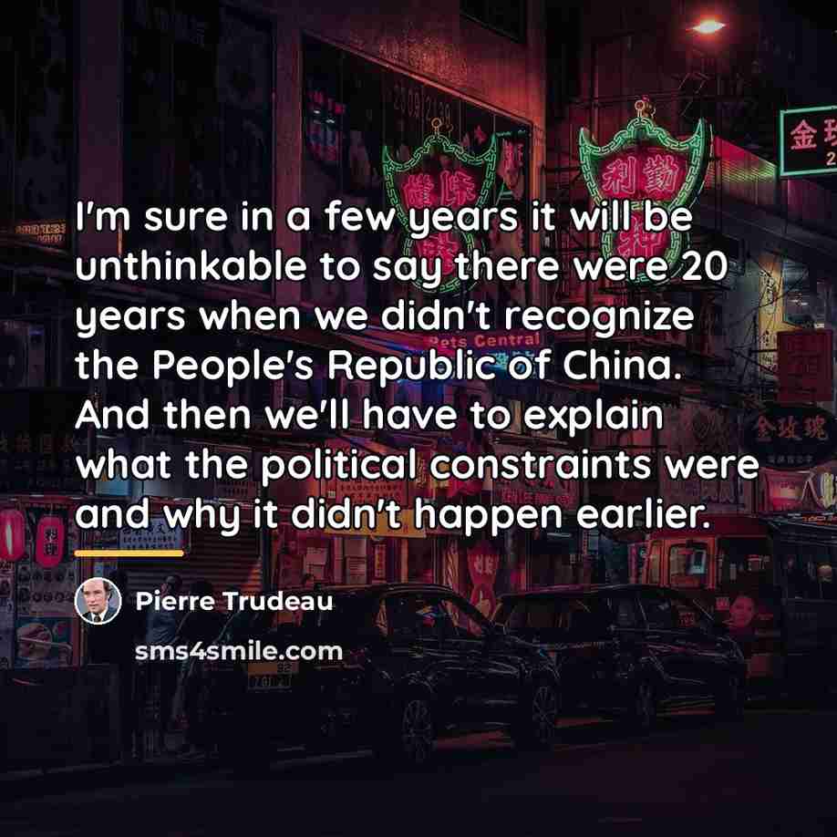 “I'm sure in a few years it will be unthinkable…” quote by Pierre Trudeau