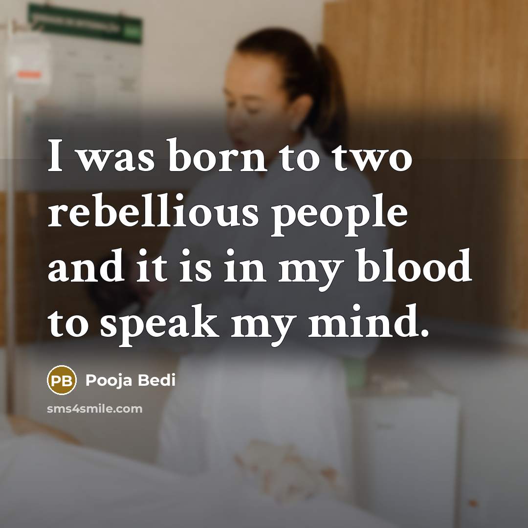 “I was born to two rebellious people and it is…” quote by Pooja Bedi