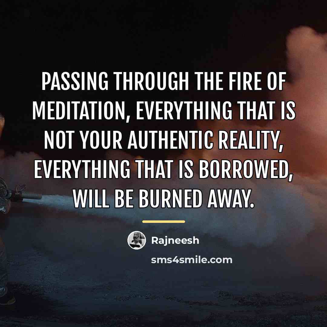 “Passing through the fire of meditation, everything that is not…” quote by Rajneesh