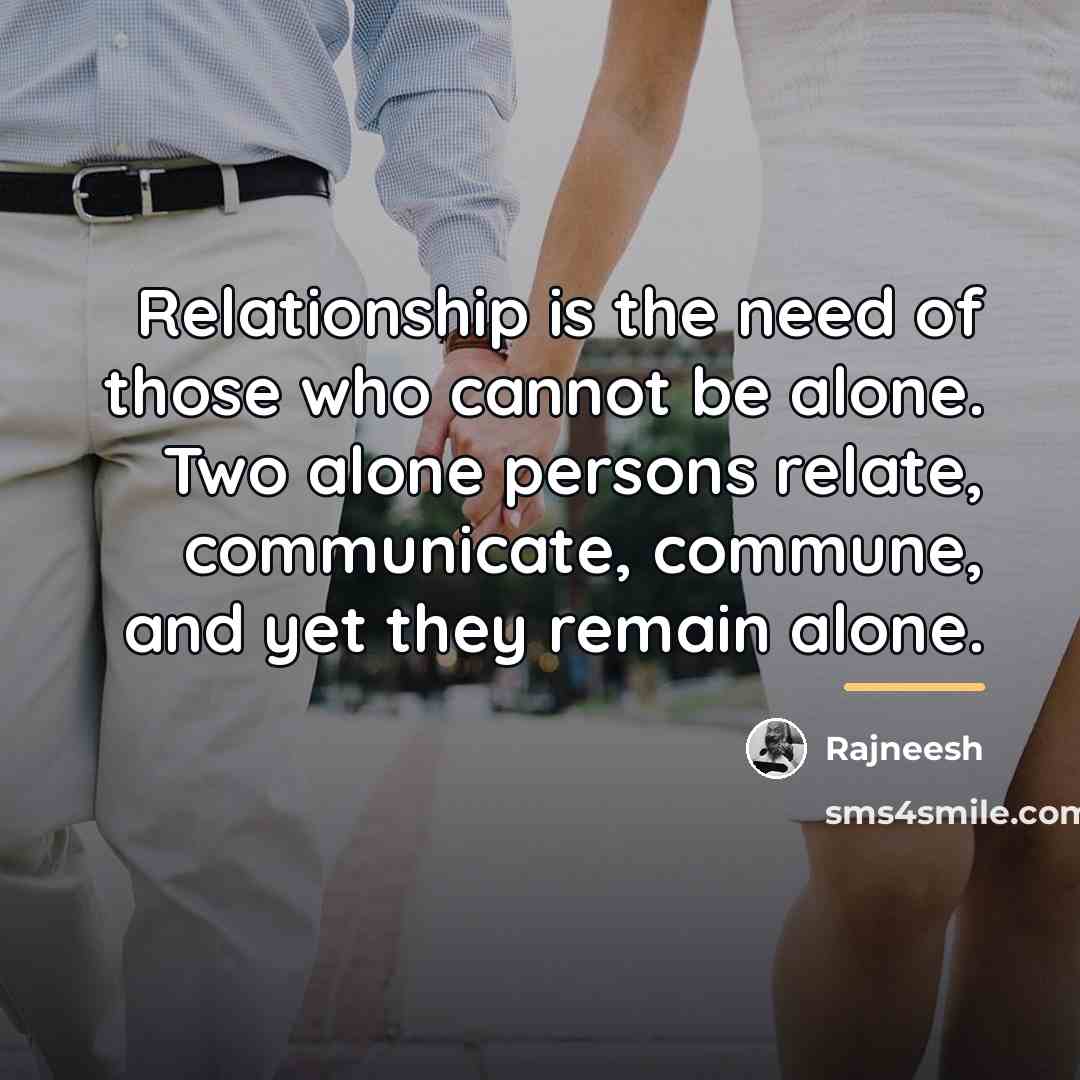 “Relationship is the need of those who cannot be alone.…” quote by Rajneesh