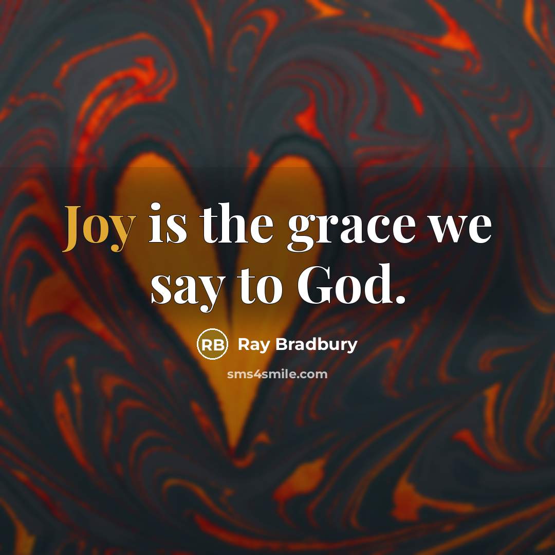 “Joy is the grace we say to God.…” quote by Ray Bradbury