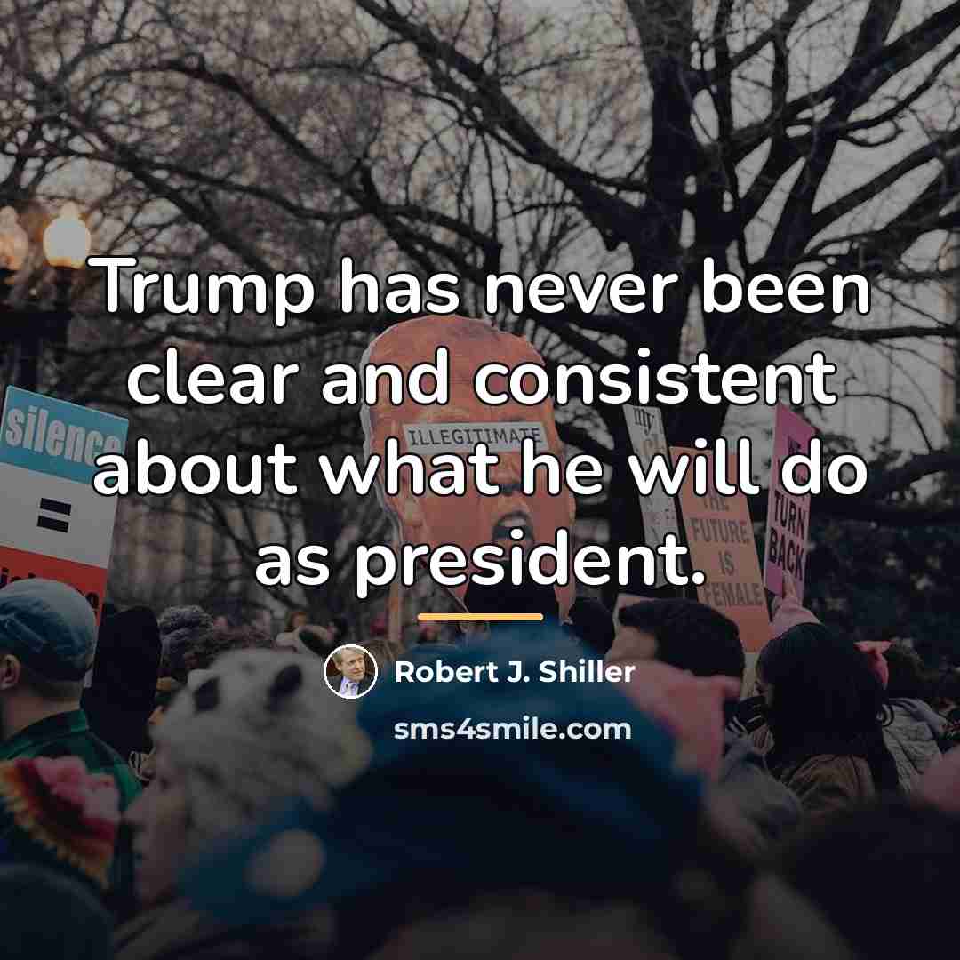 “Trump has never been clear and consistent about what he…” quote by Robert J. Shiller