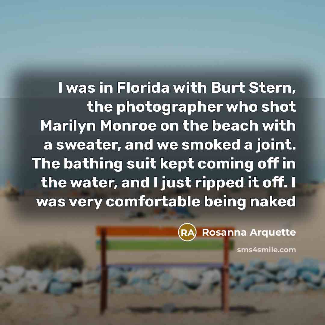 “I was in Florida with Burt Stern, the photographer who…” quote by Rosanna Arquette
