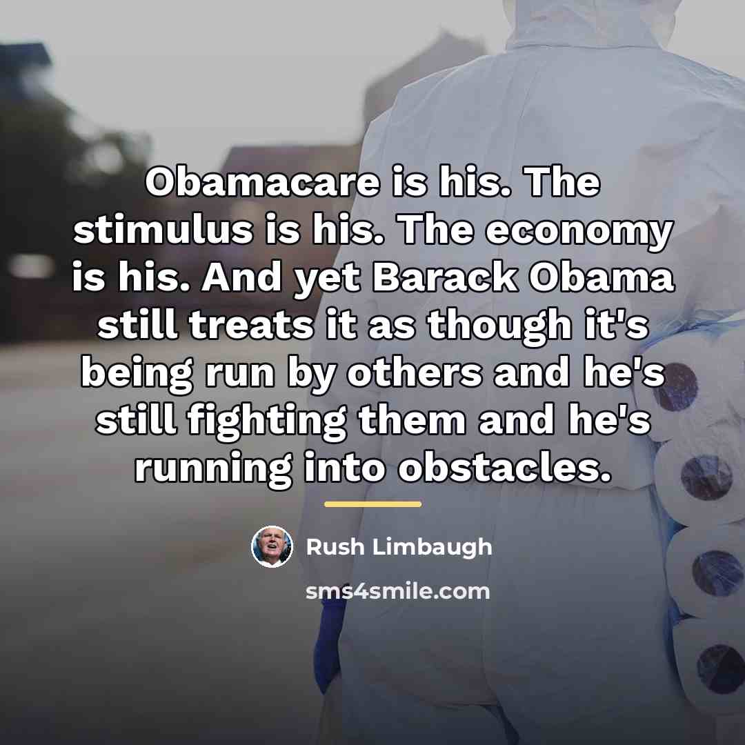 “Obamacare is his. The stimulus is his. The economy is…” quote by Rush Limbaugh