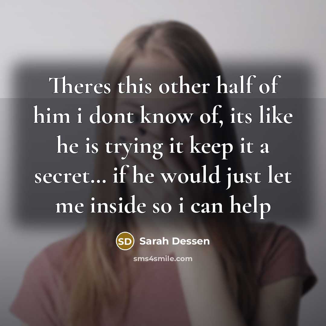 “Theres this other half of him i dont know of,…” quote by Sarah Dessen