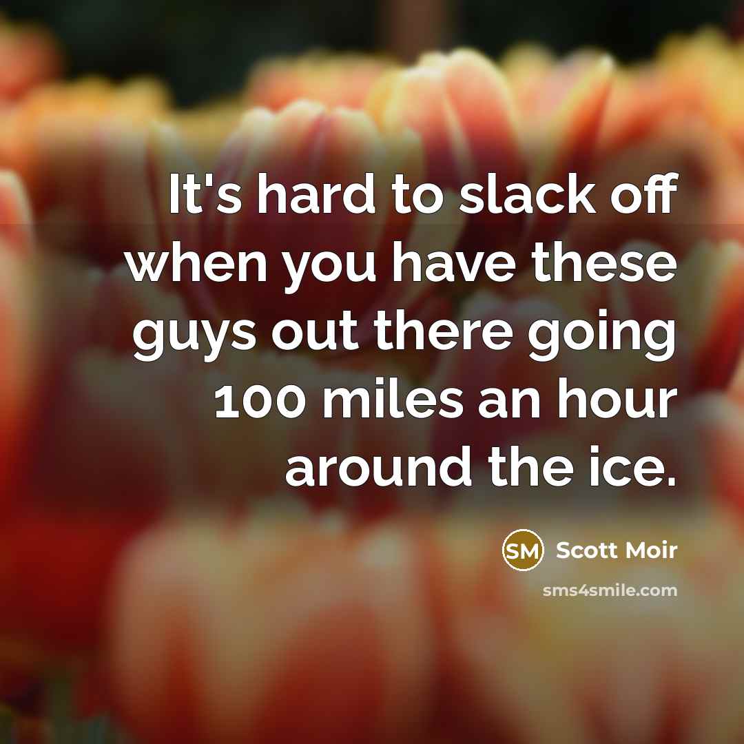 “It's hard to slack off when you have these guys…” quote by Scott Moir