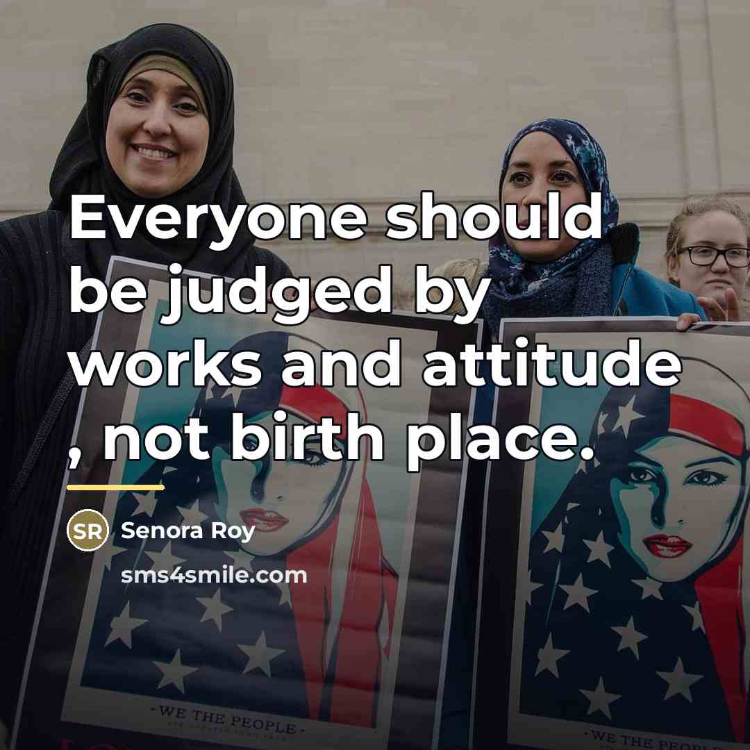 “Everyone should be judged by works and attitude , not…” quote by Senora Roy