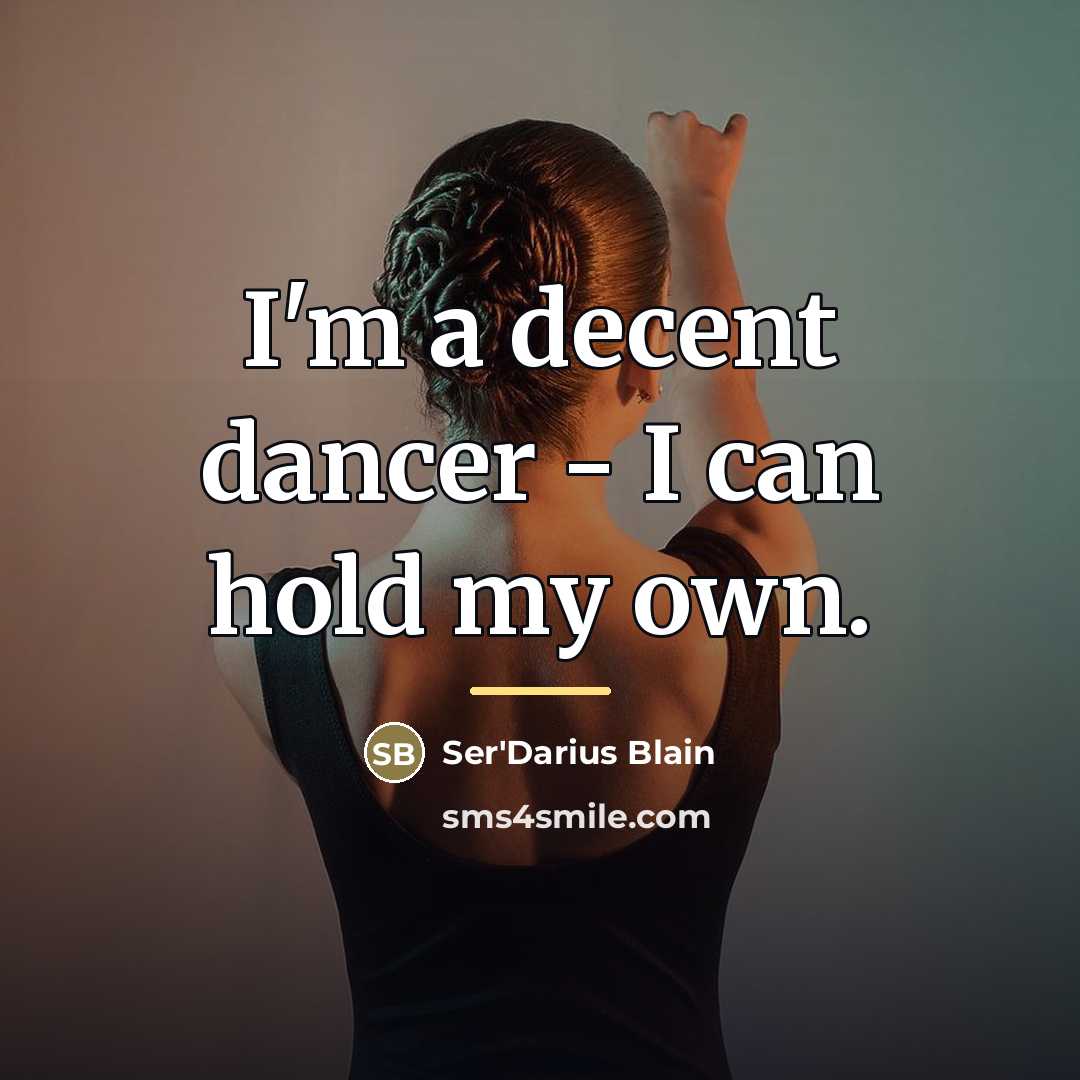 “I'm a decent dancer - I can hold my own.…” quote by Ser'Darius Blain
