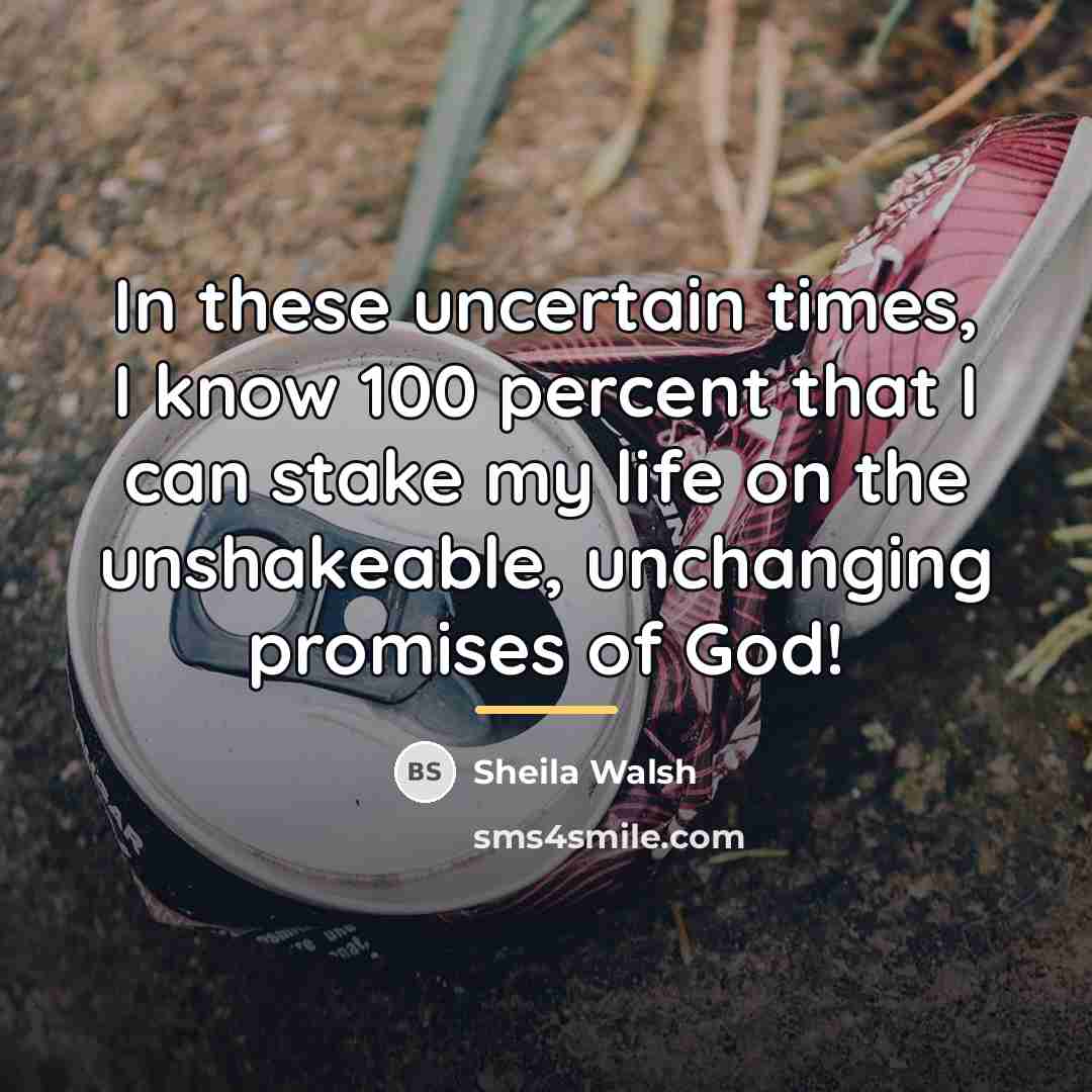 “In these uncertain times, I know 100 percent that I…” quote by Sheila Walsh
