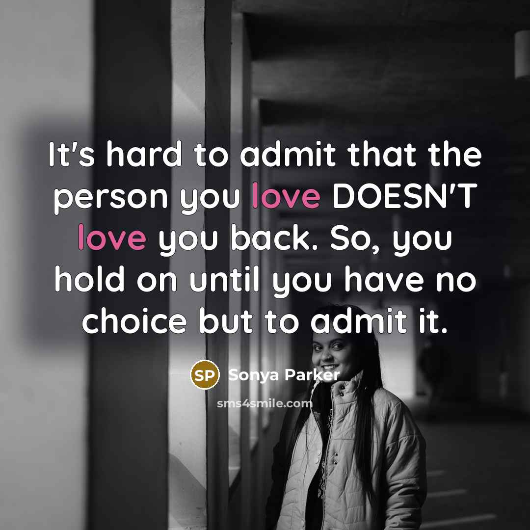 “It's hard to admit that the person you love DOESN'T…” quote by Sonya Parker