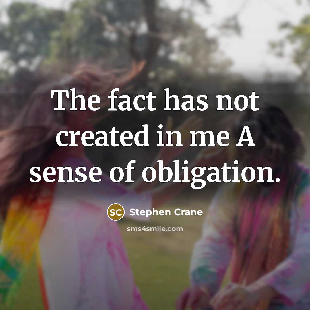 “The fact has not created in me A sense of…” quote by Stephen Crane