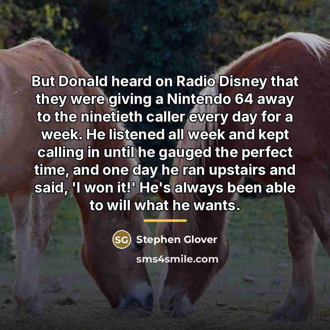 “But Donald heard on Radio Disney that they were giving…” quote by Stephen Glover