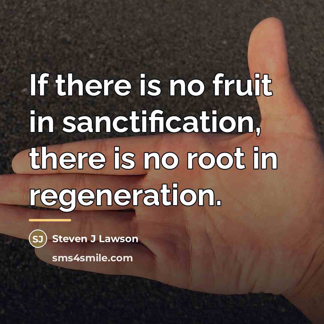 “If there is no fruit in sanctification, there is no…” quote by Steven J Lawson