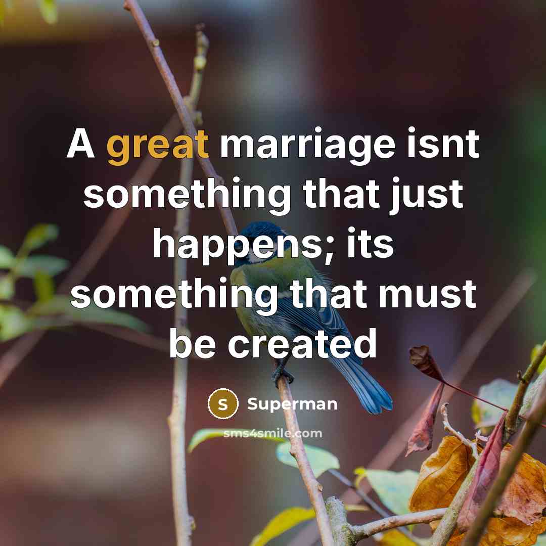 “A great marriage isnt something that just happens; its something that must be created” quote by Superman