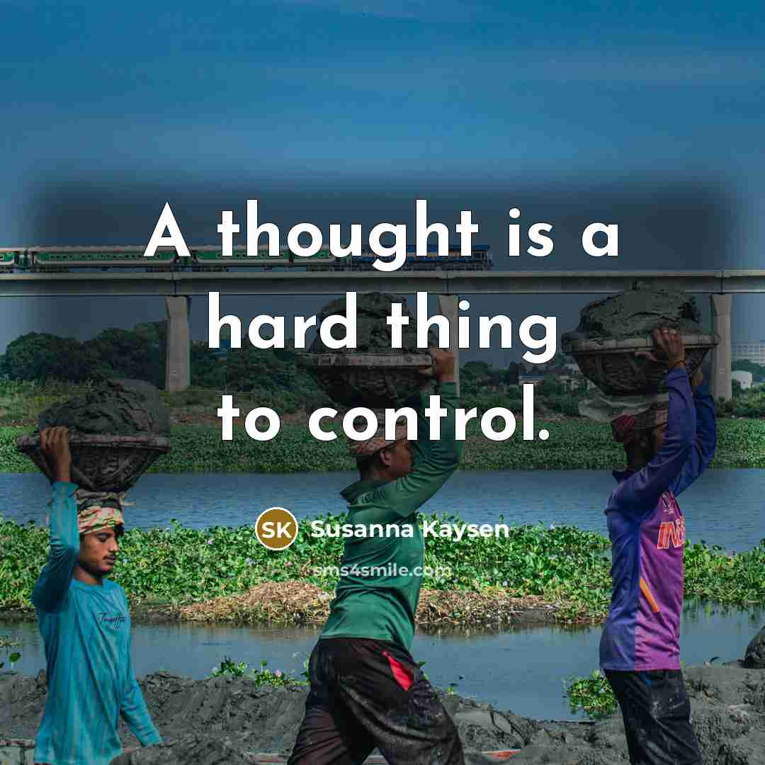 “A thought is a hard thing to control.…” quote by Susanna Kaysen