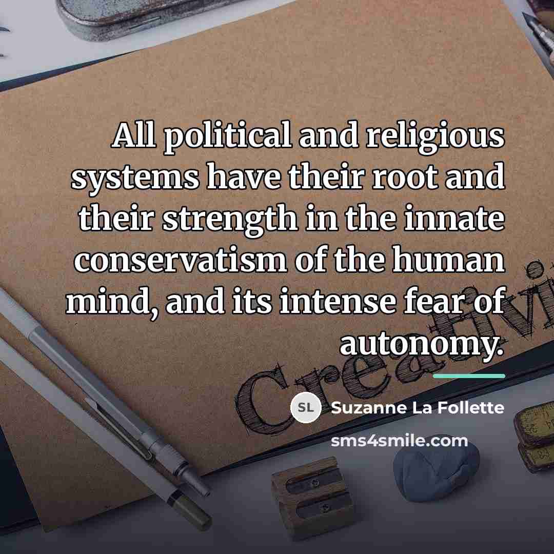 “All political and religious systems have their root and their…” quote by Suzanne La Follette