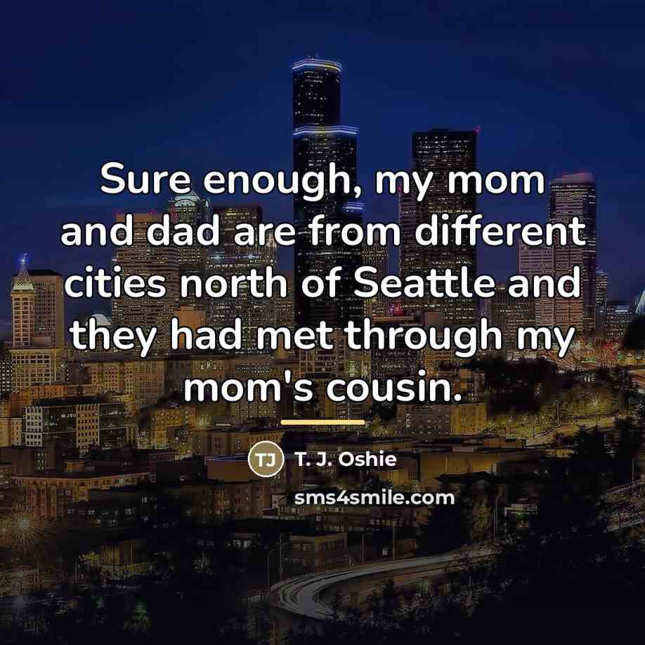 “Sure enough, my mom and dad are from different cities…” quote by T. J. Oshie