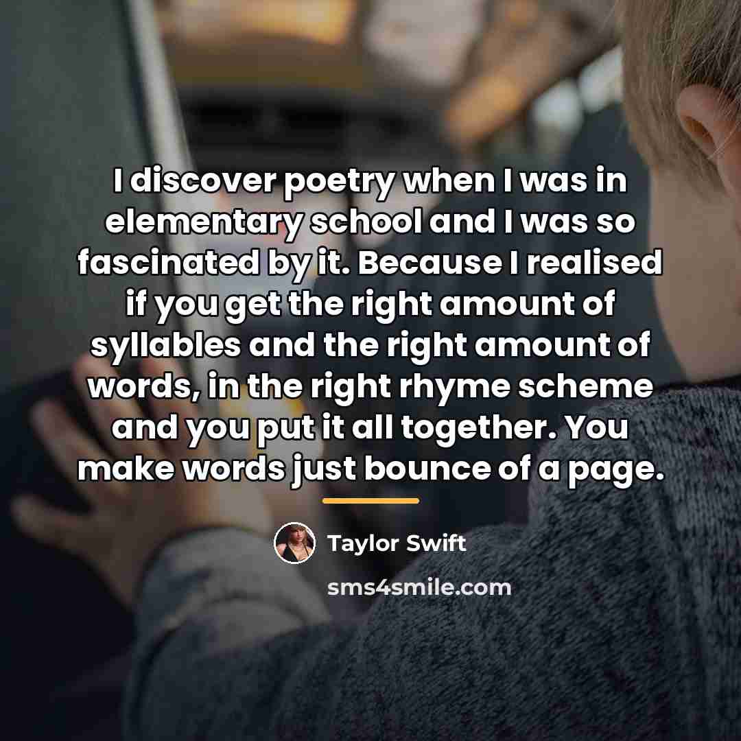 “I discover poetry when I was in elementary school and…” quote by Taylor Swift